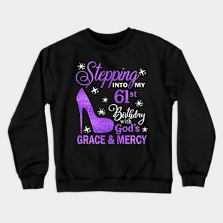 Stepping Into My 61st Birthday With God's Grace & Mercy Bday Crewneck Sweatshirt